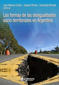 LAS FORMAS DE LAS DESIGUALDADES SOCIOTERRITORIALES EN ARGENTINA