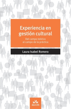 Experiencia en Gestión Cultural. Del campo teórico al campo de la práctica -