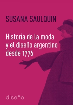 HISTORIA DE LA MODA Y EL DISEÑO ARGENTINO DESDE 1776