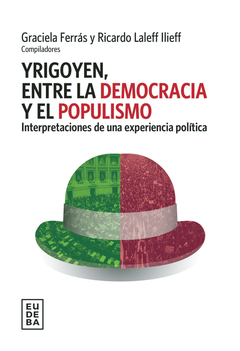 YRIGOYEN, ENTRE LA DEMOCRACIA Y EL POPULISMO