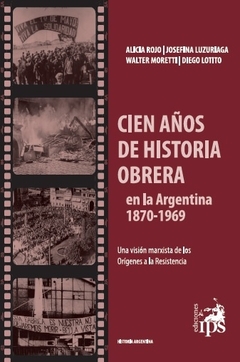 CIEN AÑOS DE HISTORIA OBRERA EN LA ARGENTINA 1870-1969