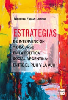 ESTRATEGIAS DE INTERVENCION Y DISCURSO EN LA POLITICA SOCIAL ARGENTINA