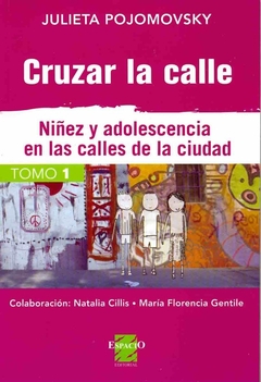 CRUZAR LA CALLE TOMO 1 NIÑEZ Y ADOLESCENCIA EN LAS CALLES DE LA CIUDAD