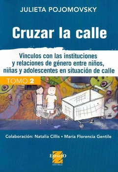 CRUZAR LA CALLE TOMO 2 VINCULOS CON LAS INSTITUCIONES Y RELACIONES DE GENERO