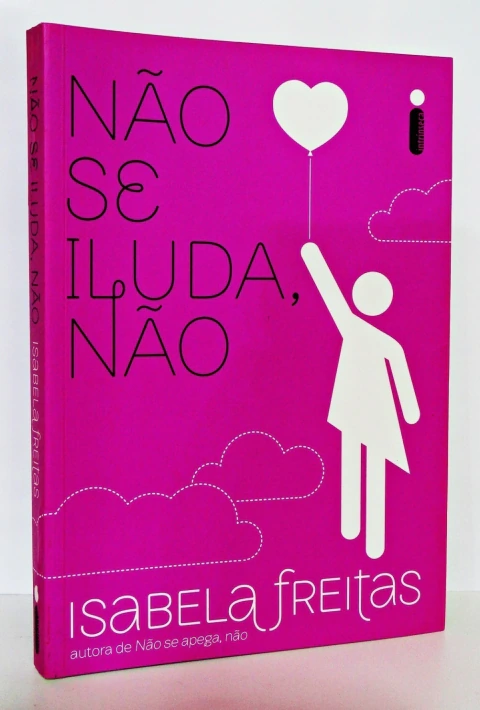 Não se Iluda, Não - Isabela Freitas - Editora Intrínseca