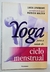 Yoga para a saúde do ciclo Menstrual - Linda Sparrowe - Patrícia Walden