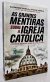 As Grandes Mentiras Sobre a Igreja Católica - Alexandre Varela e Viviane Varela