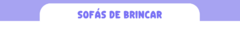 Banner da categoria Sofás de Brincar
