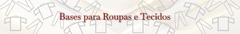 Banner da categoria Bases para Roupas  e Tecidos