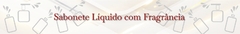 Banner da categoria Sabonete Líquido com Fragrâncias