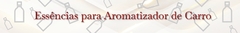 Banner da categoria Essências para Aromatizador de Carro