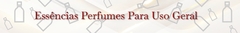 Banner da categoria Essências "Perfumes Para Uso Geral"