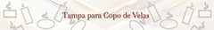 Banner da categoria Tampas para Copo de Velas