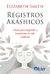 REGISTROS AKÁSHICOS. CLAVES PARA INTEGRARLOS Y TRANSFORMAR TU VIDA COTIDIANA