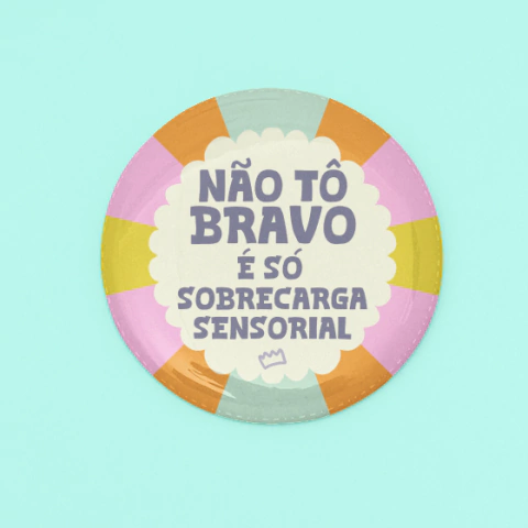 Botton Não Tô Bravo, É Só Sobrecarga Sensorial - comprar online