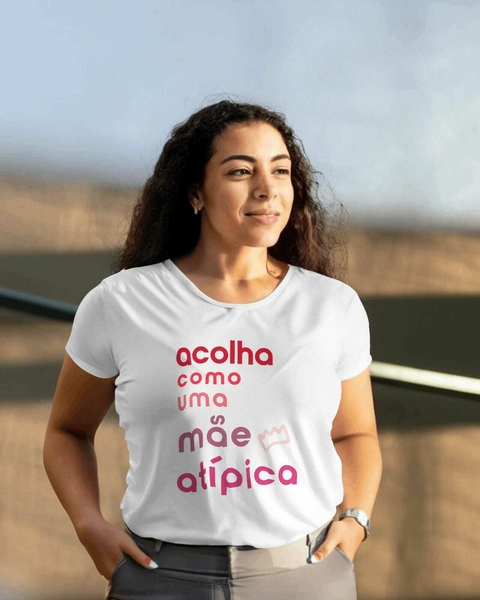 Camiseta Acolha Como Uma Mãe Atípica