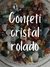 Confeti cristal rolado