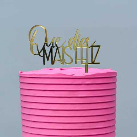 Topo de Bolo - Que Dia Mais Feliz