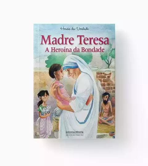 Madre Teresa - A Heroína da Bondade