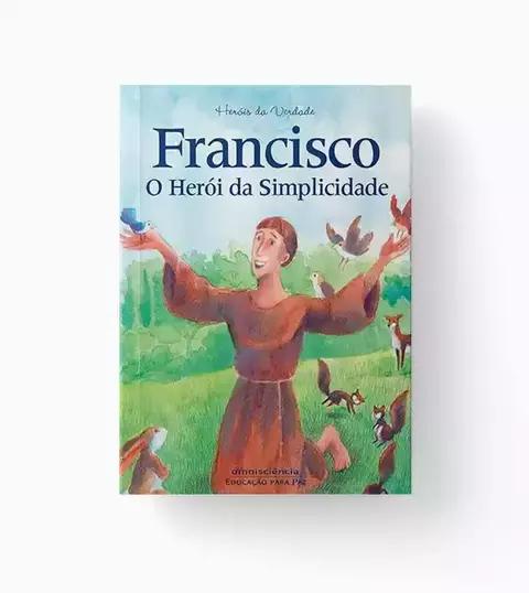 Francisco - O Herói da Simplicidade