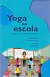 Yoga na Escola - Omnisciência Livraria e Editora