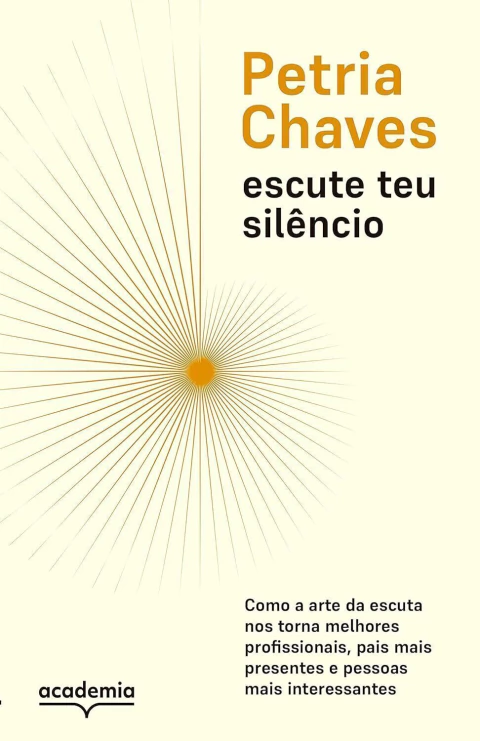 Escute teu silêncio: Como a arte de escutar nos torna pessoas melhores, mais presentes e mais interessantes