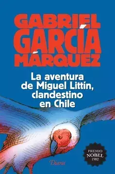 LA AVENTURA DE MIGUEL LITTIN, CLANDESTINO EN CHILE, AUTOR Gabriel GarcIa MArquez, EDITORIAL DIANA - comprar en línea