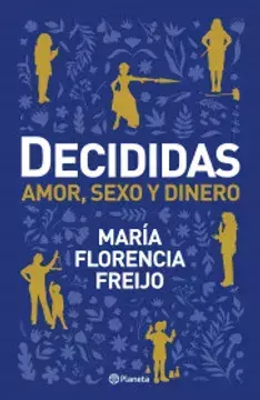 DECIDIDAS AMOR, SEXO, Y DINERO, AUTOR MARIA FLORENCIA FREIJO, EDITORIAL PLANETA - comprar en línea