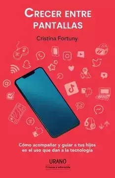 CRECER ENTRE PANTALLAS, AUTOR CRISTINA FORTUNY, EDITORIAL URANO - comprar en línea