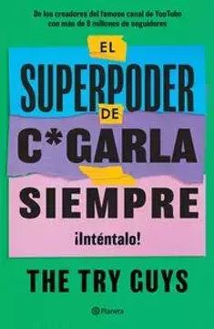EL SUPERPODER DE CAGARLA SIEMPRE INTENTALO, AUTOR THE TRY GUYS, EDITORIAL PLANETA - comprar en línea