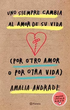 UNO SIEMPRE CAMBIA AL AMOR DE SU VIDA POR OTRO AMOR O POR OTRA VIDA, AUTOR AMALIA ANDRADE, EDITORIAL PLANETA - comprar en línea