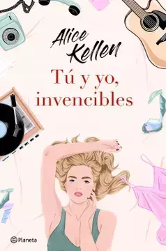 TU Y YO, INVENCIBLES, AUTOR ALICE KEPLEN, EDITORIAL PLANETA - comprar en línea
