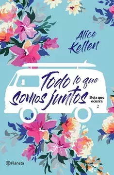 TODO LO QUE SOMOS JUNTOS,DEJA QUE OCURRA 2, AUTOR ALICE KELLEN, EDITORIAL PLANETA - comprar en línea