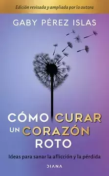 COMO CURAR UN CORAZON ROTO 10 ANIVERSARIO, AUTOR GABY PEREZ ISLAS, EDITORIAL DIANA - comprar en línea