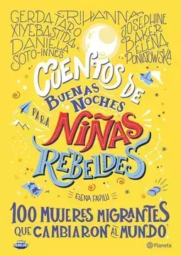 CUENTOS DE BUENAS NOCHES PARA NINAS REBELDES 100 MUJERES INMIGRANTES, AUTOR ELENA FAVILLIP, EDITORIAL PLANETA - comprar en línea