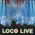 LOCO LIVE