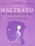 MALTRATO TU PUEDES CON EL