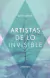 ARTISTAS DE LO INVISIBLE