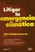 LITIGAR LA EMERGENCIA CLIMATICA