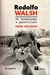 RODOLFO WALSH. DE DRAMATURGO A GUERRILLERO