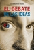 EL DEBATE DE LAS IDEAS