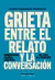 GRIETA ENTRE EL RELATO Y LA CONVERSACION