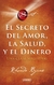 SECRETO DEL AMOR LA SALUD Y EL DINERO EL
