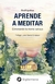 APRENDE A MEDITAR . ENTRENANDO LA MENTE SALVAJE