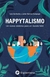 HAPPYTALISMO . UN NUEVO SISTEMA PARA UN MUNDO FELIZ