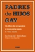 PADRES DE HIJOS GAY. UN LIBRO DE PREGUNTAS Y RESPUESTAS PARA LA VIDA COTIDIANA