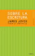SOBRE LA ESCRITURA JAMES JOYCE