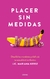 PLACER SIN MEDIDAS (ED ARG)