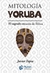 MITOLOGIA YORUBA . EL SAGRADO CORAZON DE AFRICA