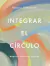 INTEGRAR EL CIRCULO
